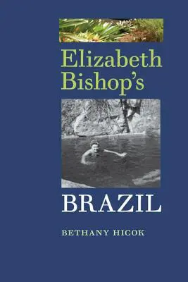 Elizabeth Bishop Brazília - Elizabeth Bishop's Brazil