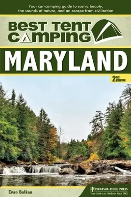 A legjobb sátras kempingezés: Maryland: A tájképi szépség, a természet hangjai és a civilizáció elől való menekülés útmutatója - Best Tent Camping: Maryland: Your Car-Camping Guide to Scenic Beauty, the Sounds of Nature, and an Escape from Civilization