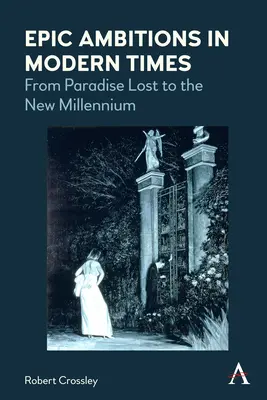 Epikus ambíciók a modern időkben: Az elveszett paradicsomtól az új évezredig - Epic Ambitions in Modern Times: From Paradise Lost to the New Millennium