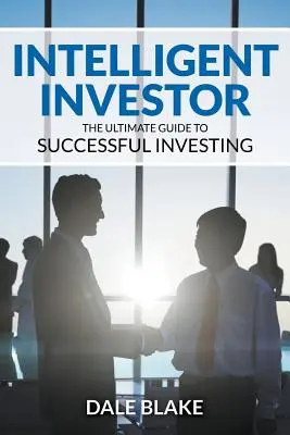 Intelligens befektető: A sikeres befektetés végső útmutatója - Intelligent Investor: The Ultimate Guide to Successful Investing