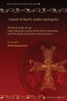 ʿAmmār al-Baṣrī arab apologetikája: Az isteni gazdaság menetére vonatkozó bizonyítékok könyve és a kérdések könyve - ʿAmmār al-Baṣrī's Arabic Apologetics: The Book of the Proof concerning the Course of the Divine Economy and The Book of Questions