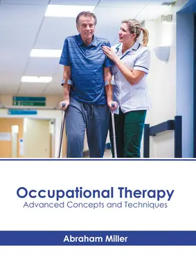 Foglalkozásterápia: Advanced Concepts and Techniques - Occupational Therapy: Advanced Concepts and Techniques