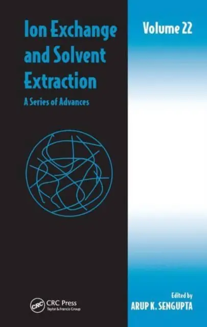 Ioncsere és oldószeres extrakció: A Series of Advances, 22. kötet - Ion Exchange and Solvent Extraction: A Series of Advances, Volume 22