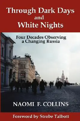 Sötét napokon és fehér éjszakákon át: A változó Oroszország négy évtizede - Through Dark Days and White Nights: Four Decades Observing a Changing Russia