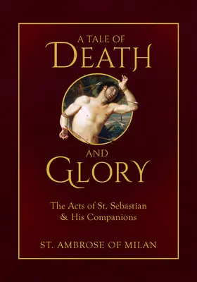A halál és a dicsőség története: Szent Sebestyén és társai cselekedetei - A Tale of Death and Glory: The Acts of St. Sebastian and His Companions