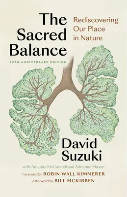 A szent egyensúly, 25. évfordulós kiadás: Helyünk újrafelfedezése a természetben - The Sacred Balance, 25th Anniversary Edition: Rediscovering Our Place in Nature