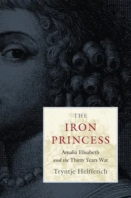 A vashercegnő: Amália Erzsébet és a harmincéves háború - The Iron Princess: Amalia Elisabeth and the Thirty Years War