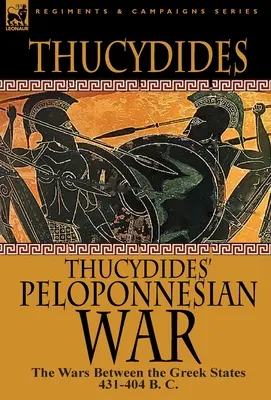 Thuküdidész peloponnészoszi háborúja: A görög államok közötti háborúk Kr. e. 431-404. - Thucydides' Peloponnesian War: The Wars Between the Greek States 431-404 B. C.