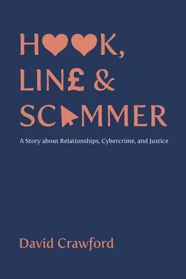 Hook, Line and Scammer - Egy történet a kapcsolatokról, a kiberbűnözésről és az igazságszolgáltatásról - Hook, Line and Scammer - A Story about Relationships, Cybercrime, and Justice