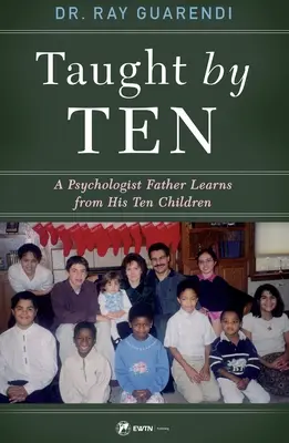 Tíztől tanítva: Egy pszichológus apa tanul 10 gyermekétől - Taught by Ten: A Psychologist Father Learns from His 10 Children