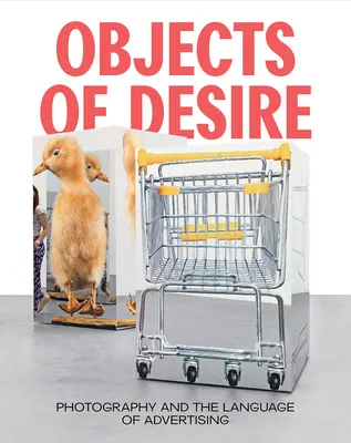 A vágy tárgyai: A fényképészet és a reklám nyelve - Objects of Desire: Photography and the Language of Advertising