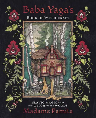 Baba Yaga boszorkányságának könyve: Szláv mágia az erdei boszorkánytól - Baba Yaga's Book of Witchcraft: Slavic Magic from the Witch of the Woods