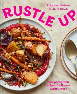 Rustle Up: Egyetlen bekezdésből álló receptek az ízekért felhajtás nélkül - Rustle Up: One-Paragraph Recipes for Flavour Without Fuss