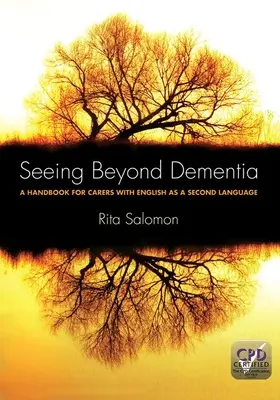 A demencián túli látás: Kézikönyv angolul mint második nyelvet beszélő gondozók számára - Seeing Beyond Dementia: A Handbook for Carers with English as a Second Language