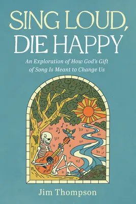 Sing Loud, Die Happy: Az ének Isten ajándékának felfedezése, hogy megváltoztasson minket - Sing Loud, Die Happy: An Exploration of How God's Gift of Song Is Meant to Change Us