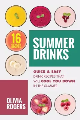 Nyári italok (2. kiadás): 16 gyors és egyszerű italrecept, amelyek nyáron hűsíthetik az embert - Summer Drinks (2nd Edition): 16 Quick & Easy Drink Recipes That Will Cool You Down In The Summer