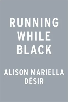 Running While Black: Finding Freedom in a Sport That Wasn't Built for Us (A szabadság megtalálása egy olyan sportban, amely nem nekünk készült) - Running While Black: Finding Freedom in a Sport That Wasn't Built for Us