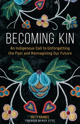 Rokonokká válás: Egy őslakos felhívás a múlt feledtetésére és a jövőnk újragondolására - Becoming Kin: An Indigenous Call to Unforgetting the Past and Reimagining Our Future