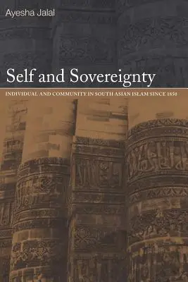 Én és szuverenitás: 1850 óta a dél-ázsiai iszlámban: egyén és közösség - Self and Sovereignty: Individual and Community in South Asian Islam Since 1850