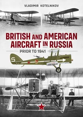 Brit és amerikai repülőgépek Oroszországban 1941 előtt - British and American Aircraft in Russia Prior to 1941