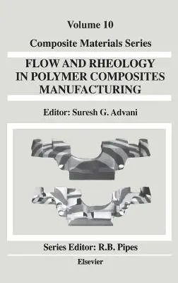 Áramlás és reológia a polimer kompozitok gyártásában: kötet - Flow and Rheology in Polymer Composites Manufacturing: Volume 10