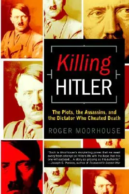 Killing Hitler: Az összeesküvések, a merénylők és a diktátor, aki kicselezte a halált - Killing Hitler: The Plots, the Assassins, and the Dictator Who Cheated Death