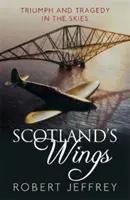 Skócia szárnyai - Diadal és tragédia az égen - Scotland's Wings - Triumph and tragedy in the skies