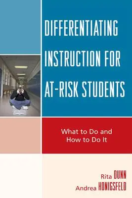 Differenciált oktatás a veszélyeztetett tanulók számára: Mit tegyünk és hogyan tegyük - Differentiating Instruction for At-Risk Students: What to Do and How to Do It