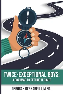 Kétszeresen kivételes fiúk: A Roadmap to Getting It Right - Twice-Exceptional Boys: A Roadmap to Getting It Right