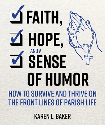 Hit, remény és humorérzék: Hogyan éljünk túl és gyarapodjunk a gyülekezeti élet frontvonalában? - Faith, Hope, and a Sense of Humor: How to Survive and Thrive on the Front Lines of Parish Life