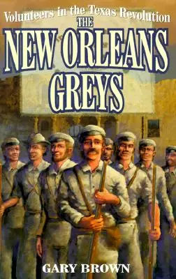 Önkéntesek a texasi forradalomban: A New Orleans-i szürkék - Volunteers in the Texas Revolution: The New Orleans Greys