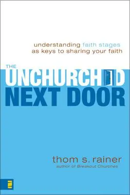 The Unchurched Next Door: A hit szakaszainak megértése mint a hit megosztásának kulcsa - The Unchurched Next Door: Understanding Faith Stages as Keys to Sharing Your Faith