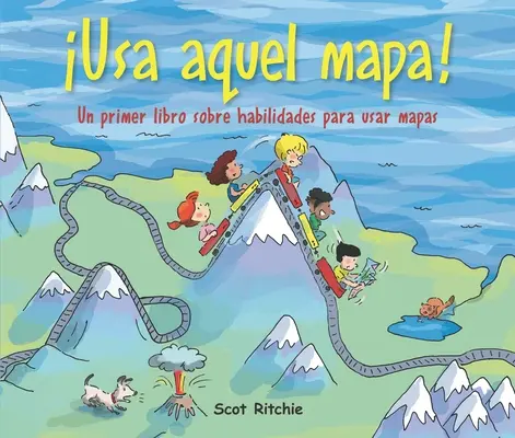 Usa Aquel Mapa!: Un Primer Libro Sobre Habilidades Para Usar Mapas