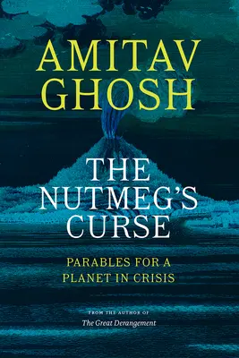 A szerecsendió átka: Példabeszédek egy válságban lévő bolygónak - The Nutmeg's Curse: Parables for a Planet in Crisis