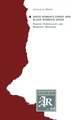 A fehér nők Krisztusa és a fekete nők Jézusa: Feminista krisztológia és nőjogi válasz - White Women's Christ and Black Women's Jesus: Feminist Christology and Womanist Response