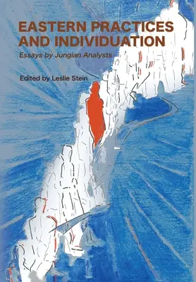 Keleti gyakorlatok és individuáció: Jungi analitikusok esszéi - Eastern Practices and Individuation: Essays by Jungian Analysts