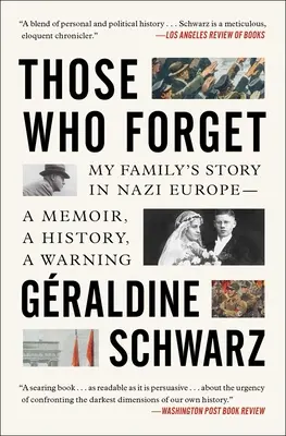 Azok, akik elfelejtik: Családom története a náci Európában - Emlékiratok, történelem, figyelmeztetés. - Those Who Forget: My Family's Story in Nazi Europe--A Memoir, a History, a Warning.