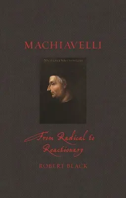 Machiavelli: A radikálisból reakciós - Machiavelli: From Radical to Reactionary