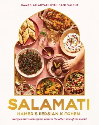 Salamati: Hamed perzsa konyhája: Receptek és történetek Iránból a világ másik felére - Salamati: Hamed's Persian Kitchen: Recipes and Stories from Iran to the Other Side of the World