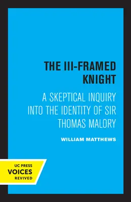 A III-as keretű lovag: Sir Thomas Malory személyazonosságának szkeptikus vizsgálata - The III-Framed Knight: A Skeptical Inquiry Into the Identity of Sir Thomas Malory