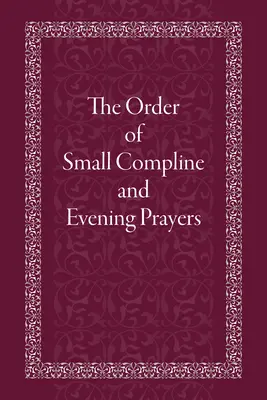 A kis kompléne és az esti ima rendje - The Order of Small Compline and Evening Prayers