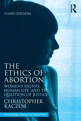 Az abortusz etikája: A nők jogai, az emberi élet és az igazságosság kérdése - The Ethics of Abortion: Women's Rights, Human Life, and the Question of Justice