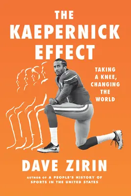 A Kaepernick-hatás: Taking a Knee, Changing the World - The Kaepernick Effect: Taking a Knee, Changing the World