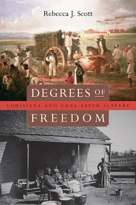 A szabadság fokozatai: Louisiana és Kuba a rabszolgaság után - Degrees of Freedom: Louisiana and Cuba After Slavery