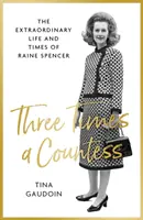 Háromszoros grófnő - Raine Spencer rendkívüli élete és története - Three Times a Countess - The Extraordinary Life and Times of Raine Spencer