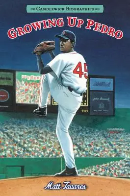 Growing Up Pedro: Candlewick Biographies: Hogyan jutottak el a Martinez testvérek a Dominikai Köztársaságból egészen az első osztályig - Growing Up Pedro: Candlewick Biographies: How the Martinez Brothers Made It from the Dominican Republic All the Way to the Major Leagues