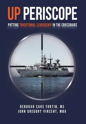 Up Periscope: A hagyományos vezetés célkeresztbe állítása - Up Periscope: Putting Traditional Leadership in The Crosshairs