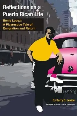 Reflexiók egy Puerto Ricó-i életről: Benjy Lopez: Egy pikareszk történet a kivándorlásról és a visszatérésről - Reflections on a Puerto Rican Life: Benjy Lopez: A Picaresque Tale of Emigration and Return