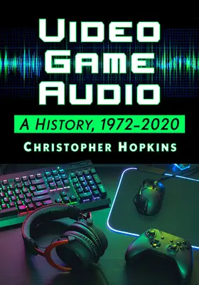 Videójátékok hanganyagai: A History, 1972-2020 - Video Game Audio: A History, 1972-2020