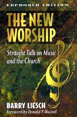 Az új istentisztelet: Egyenes beszéd a zenéről és az egyházról - The New Worship: Straight Talk on Music and the Church